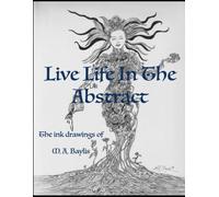 LIVE LIFE IN THE ABSTRACT: The Ink Drawings of M. A. Baylis