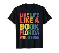Live Life Like A Book Florida Would Ban Funny LGBTQ Pride T-Shirt