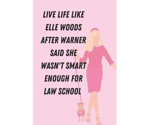 Live life like Elle Woods after Warner said she wasn't smart enough for Law School Notebook