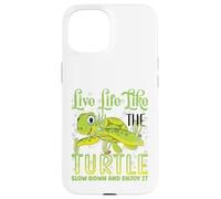 Live Life Like The Turtle Slow Down and Enjoy It | Tortue Coque pour iPhone 15