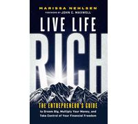 Live Life Rich The Entrepreneur's Guide to Dream Big, Multiply Your Money, and Take Control of Your Financial Freedom - Marissa Nehlsen - Maxwell Leadership - ebook (ePub) - Livre
