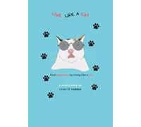 Live Like A Cat: Find happiness by living like a cat