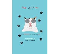 Live Like A Cat: Find happiness by living like a cat