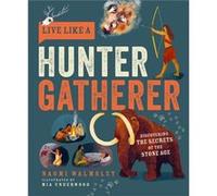 Live Like a Hunter Gatherer by Naomi Walmsley Naomi Walmsley (Auteur)