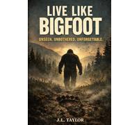 Live Like Bigfoot: Unseen. Unbothered. Unforgettable.