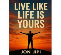 Live Like Life Is Yours