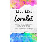 Live Like Lorelei: A mother’s story of finding herself through a little girl who was dying the day she was born.