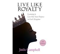 Live Like Royalty: Learning to Live Out Your Purpose in God's Kingdom