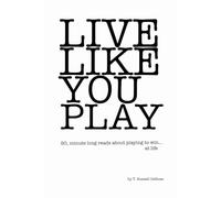 LIVE LIKE YOU PLAY: 90, minute long reads about playing to win...at life.