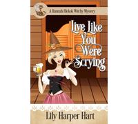 Live Like You Were Scrying: 12 (A Hannah Hickok Witchy Mystery)