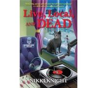 Live Local and Dead by Nikki Knight Nikki Knight (Auteur)