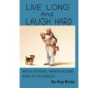 Live Long And Laugh Hard: With Others, When alone and at yourself.