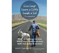 Live Long, Learn a Little, Laugh a Lot: Read the Stories in This Book. Write Your Stories in This Book. Save Your Life with This Book