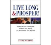 Live Long & Prosper!: Invest in Your Happiness, Health, and Wealth for Retirement and Beyond Vernon, Steve (Auteur)
