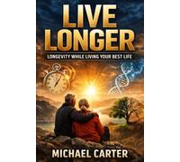 Live Longer: Longevity While Living Your Best Life