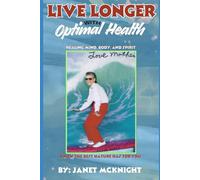 Live Longer with Optimal Health: Healing Mind, Body and Spirit