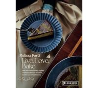 Live, Love, Bake: New and Classic Italian, English, and French Recipes for Cakes, Cookies and Other Desserts