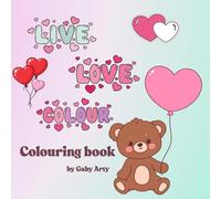 Live Love Colour: Love Inspired Bold and Easy Coloring Book for Adults or Kids, 50 Valentine-themed Large Print Illustrations To Celebrate Love and Creativity