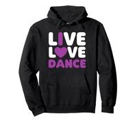 Live Love Dance I Love Dance Dancing Dancer Anniversaire Sweat à Capuche