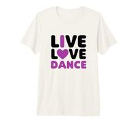 Live Love Dance I Love Dance Dancing Dancer Anniversaire T-Shirt Haut de Gamme