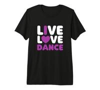 Live Love Dance I Love Dance Dancing Dancer Anniversaire T-Shirt Haut de Gamme