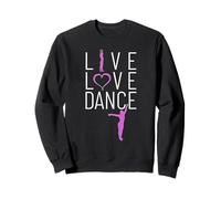 Live Love Dance on Doit Danser la Vie Passion Danse Sweatshirt