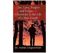 Live,Love,Forgive And Forget-Chronicles In The Life Of A Man Joseph