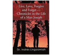 Live,Love,Forgive And Forget-Chronicles In The Life Of A Man Joseph