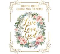 Live Love God: 60 Positive Quotes Coloring Book For Women: With Mandala Flowers Background for Relaxation and SELF-TRUST