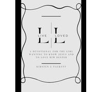 Live Loved: A Devotional for the Girl Wanting to Know Jesus and to Love Him Deeper