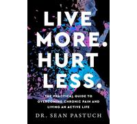 Live More. Hurt Less. - Dr. Sean Pastuch - Dr. Sean Pastuch - ebook (ePub) - Livre