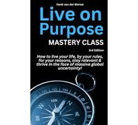 Live On Purpose - Mastery Class: How to live your life by your rules for your reasons