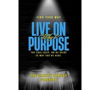 Live on Purpose: No Bs Guide to finding your why