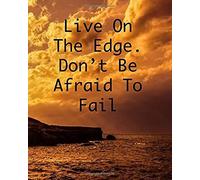Live On The Edge. Don't Be Afraid To Fail: College Ruled Notebook - Inspirational - Dramatic Sunset Over Water