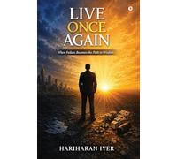LIVE ONCE AGAIN: When Failure Becomes the Path to Wisdom