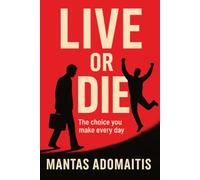 Live or Die: How to Break Free from Routine, Embrace Risk and Truly Live Every Day