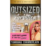 Live Out Loud & Take Up Space: The Drive & Ambition Edition: [Outsized Ambition: The Blueprint For Going Beyond!]