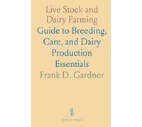 Live Stock and Dairy Farming: Guide to Breeding, Care, and Dairy Production Essentials