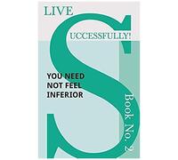 Live Successfully! Book No. 2 - You Need Not Feel Inferior