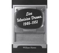 Live Televison Drama, 1946-1951 William Hawes (Auteur)
