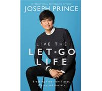 Live the Let-Go Life: Breaking Free from Stress, Worry, and Anxiety