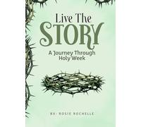 Live the Story: A Journey Through Holy Week