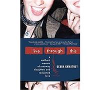 Live Through This Debra Gwartney (Auteur)