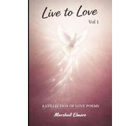 Live to Love: A COLLECTION OF LOVE POEMS