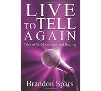 Live To Tell Again: Tales Of Self-Discovery And Healing