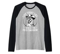 Live Today Like You're Getting Fried Tomorrow Cowboy Rooster Manche Raglan