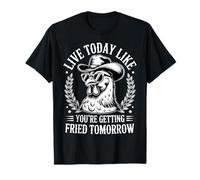Live Today Like You're Getting Fried Tomorrow Cowboy Rooster T-Shirt