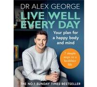 Live Well Every Day by Dr Alex George Dr Alex George (Auteur)