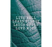 Live Well Learn Plenty Laugh Often Love Much: Motivational, Inspirational Notebook, Journal, Diary, Planner, Dream Book, Perfect For Gift (110 Pages, Blank, 6 X 9)