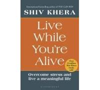 Live While You're Alive: Overcome stress and live a meaningful life